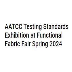 AATCC Testing Standards Exhibition at Functional Fabric Fair Spring- 2024